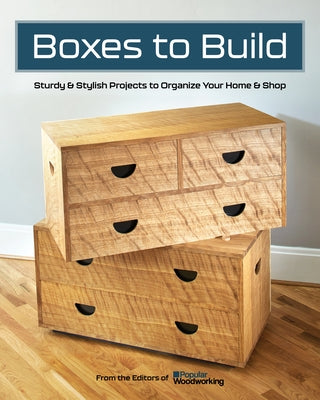 Boxes to Build: Sturdy & Stylish Projects to Organize Your Home & Shop Cedar Lane Press