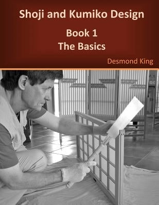 Shoji and Kumiko Design: Book 1 The Basics D & M King