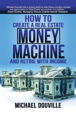 How To Create A Real Estate Money Machine And Retire With Income Paperback Copper Cactus Publishing Company LLC