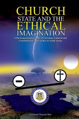 Church, State & t h e E t h i c a l Imagination: A Phenomenological Study of Christian, Cultural and Constitutional Value Clashes In South Sudan Paperback Africa World Books Pty Ltd