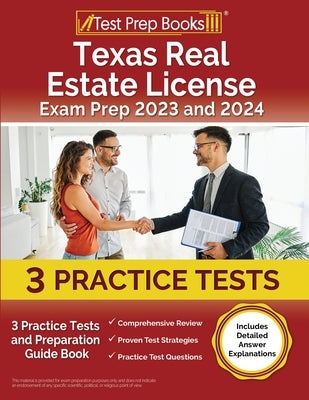 Texas Real Estate License Exam Prep 2023 and 2024: 3 Practice Tests and Preparation Guide Book [Includes Detailed Answer Explanations] Paperback Test Prep Books