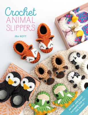 Crochet Animal Slippers: 60 Fun and Easy Patterns for All the Family Paperback David & Charles
