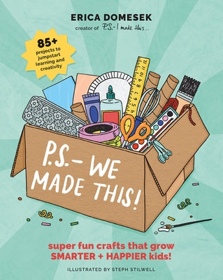 P.S.- We Made This: Super Fun Crafts That Grow Smarter + Happier Kids! Paperback Harry N. Abrams