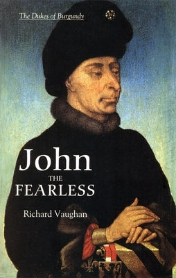 John the Fearless: The Growth of Burgundian Power Paperback Boydell Press