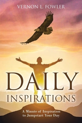 Daily Inspirations: A Minute of Inspiration to Jumpstart Your Day Paperback Christian Faith Publishing