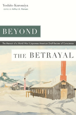 Beyond the Betrayal: The Memoir of a World War II Japanese American Draft Resister of Conscience Paperback University Press of Colorado