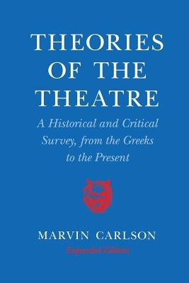 Theories of the Theatre: A Historical and Critical Survey, from the Greeks to the Present Paperback Cornell University Press
