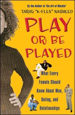 Play or Be Played: What Every Female Should Know about Men, Dating, and Relationships Touchstone Books