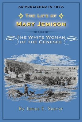 The Life of Mary Jemison: The White Woman of the Genesee Paperback Digital Scanning
