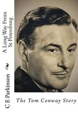 A Long Way From St Petersburg: The Tom Conway Story Paperback Createspace Independent Publishing Platform