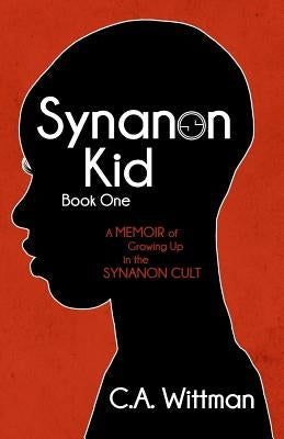 Synanon Kid: Book One: A Memoir of Growing Up in the Synanon Cult Paperback Independently Published