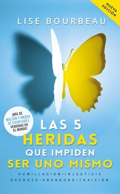 Las 5 Heridas Que Impiden Ser Uno Mismo / Heal Your Wounds & Find Your True Self: Finally, a Book That Explains Why It's So Hard Being Yourself! by Bourbeau, Lise