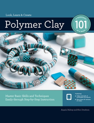 Polymer Clay 101: Master Basic Skills and Techniques Easily Through Step-By-Step Instruction Paperback Quarry Books