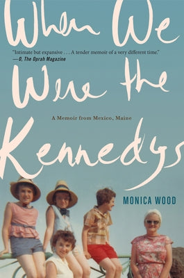 When We Were the Kennedys: A Memoir from Mexico, Maine Mariner Books