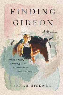 Finding Gideon: A Broken Dream, a Missing Horse, and the Faith of a Mustard Seed Paperback Liveridelearn LLC
