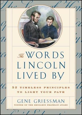 The Words Lincoln Lived by: 52 Timeless Principles to Light Your Path Paperback Touchstone Books