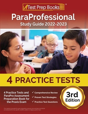 ParaProfessional Study Guide 2022-2023: 4 Practice Tests and ParaPro Assessment Preparation Book for the Praxis Exam [3rd Edition] Paperback Test Prep Books