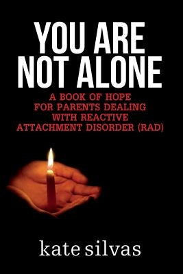 You Are Not Alone: A Book of Hope for Parents Dealing with Reactive Attachment Disorder (RAD) Paperback Bush Publishing