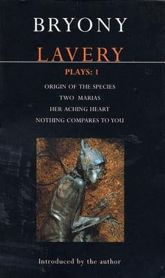 Lavery Plays: 1: Origin of the Species; Two Marias; Her Aching Heart; Nothing Compares to You Paperback Berg 3pl