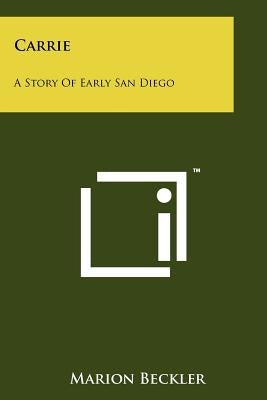 Carrie: A Story of Early San Diego Paperback Literary Licensing, LLC