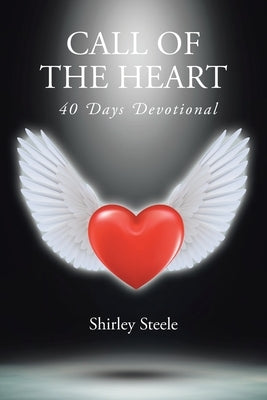 Call of the Heart: 40 Days Devotional Bible Christian Faith Publishing