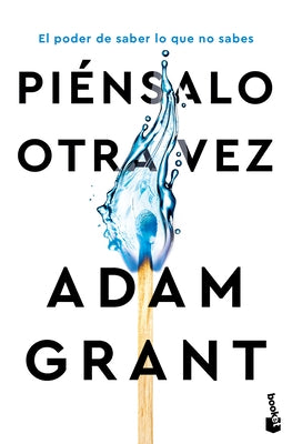 Piénsalo Otra Vez: El Poder de Saber Lo Que No Sabes / Think Again by Grant, Adam