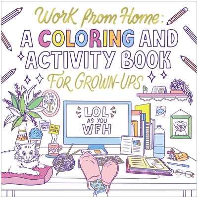 Work from Home: A Coloring and Activity Book for Grown-Ups (Lol as You Wfh) Paperback Harper Celebrate