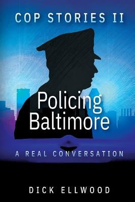 Cop Stories II - Policing Baltimore: A Real Conversation Paperback Createspace Independent Publishing Platform