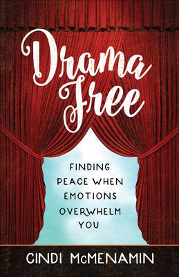 Drama Free: Finding Peace When Emotions Overwhelm You by McMenamin, Cindi