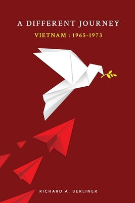 A Different Journey Vietnam: 1965-1973 by Berliner, Richard A.