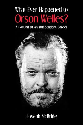 What Ever Happened to Orson Welles?: A Portrait of an Independent Career Paperback University Press of Kentucky