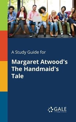 A Study Guide for Margaret Atwood's The Handmaid's Tale Paperback Gale, Study Guides