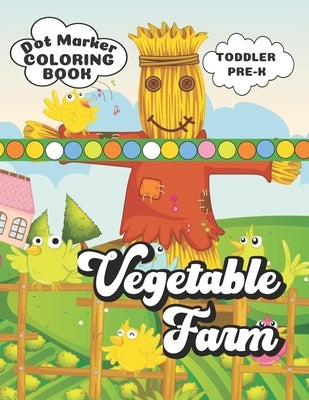 Dot Marker Coloring Book Vegetable Farm: Toddler & Pre-K Activity Book Paperback Independently Published