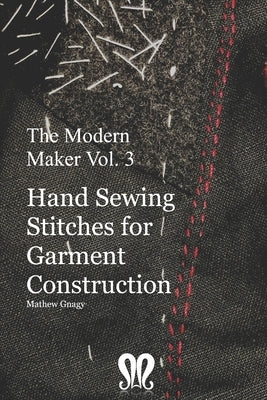 The Modern Maker vol. 3: Handsewing Stitches for Garment Construction Independently Published