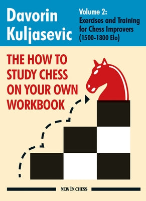 The How to Study Chess on Your Own Workbook: Exercises and Training for Chess Improvers (1500 - 1800 Elo) by Kuljasevic, Davorin - MO Corrections Bookstore