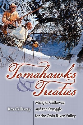 Tomahawks and Treaties: Micajah Callaway and the Struggle for the Ohio River Valley Paperback American History Press