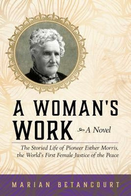 A Woman's Work: The Storied Life of Pioneer Esther Morris, the World's First Female Justice of the Peace Paperback Two Dot Books