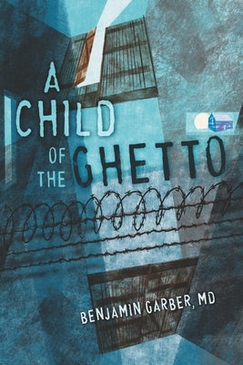 A Child of the Ghetto: A Memoir Paperback Benjamin Garber Publications