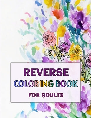 Reverse Coloring Book for Adults: -Volume 3- Paperback Independently Published