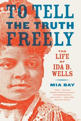To Tell the Truth Freely: The Life of Ida B. Wells Paperback Hill & Wang