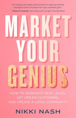 Market Your Genius: How to Generate New Leads, Get Dream Customers, and Create a Loyal Community Hay House Business