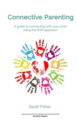 Connective Parenting: A guide to connecting with your child using the NVR Approach Paperback Createspace Independent Publishing Platform