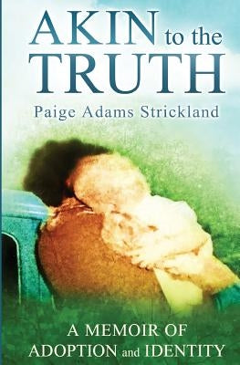 Akin to the Truth: A Memoir of Adoption and Identity Paperback Idealized Apps LLC