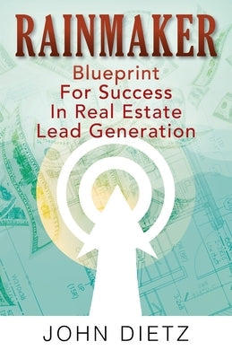 Rainmaker: Blueprint For Success In Real Estate Lead Generation Paperback Outskirts Press