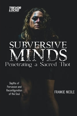 Subversive Minds: Penetrating a Sacred THOT Paperback Ewings Publishing LLC