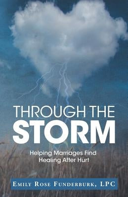Through the Storm: Helping Marriages Find Healing After Hurt Paperback WestBow Press