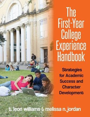 The First-Year College Experience Handbook: Strategies for Academic Success and Character Development Paperback Createspace Independent Publishing Platform