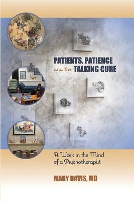Patients, Patience, and the Talking Cure: A Week in the Mind of a Psychotherapist Paperback Ipbooks