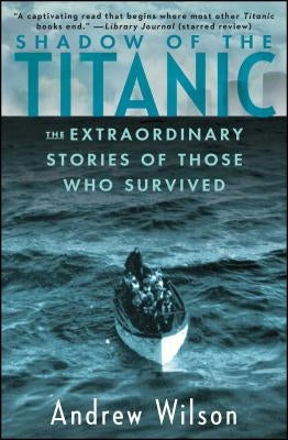Shadow of the Titanic: The Extraordinary Stories of Those Who Survived Atria Books
