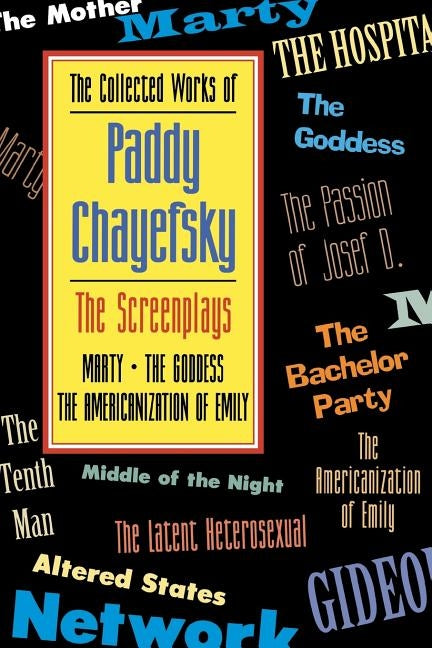 The Collected Works of Paddy Chayefsky: The Screenplays, Volume 1 Paperback Applause Books